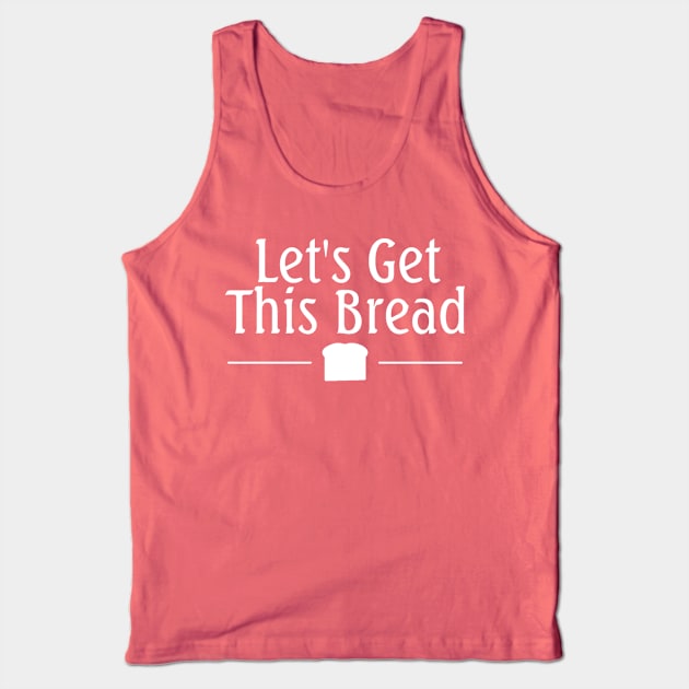 Let's Get This Bread Tank Top by Everydaydesigns